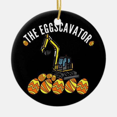 EggsCavator Funny Excavator Hiding  Hunting Ceramic Ornament