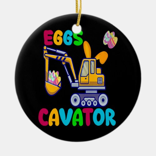 EggsCavator Happy Easter Funny Excavator Hunting Ceramic Ornament