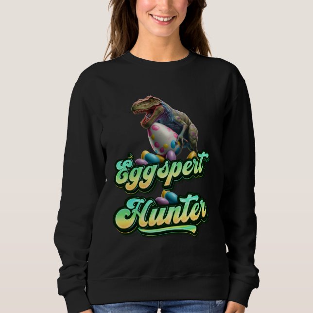 Eggspert Easter Eggs Hunter Easter Dinosaur Egg  4 Sweatshirt (Front)