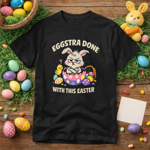 Eggstra Done With This Easter Funny Grumpy Bunny T-Shirt