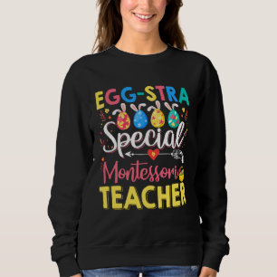 Eggstra Special Montessori Teacher Funny Easter Da Sweatshirt
