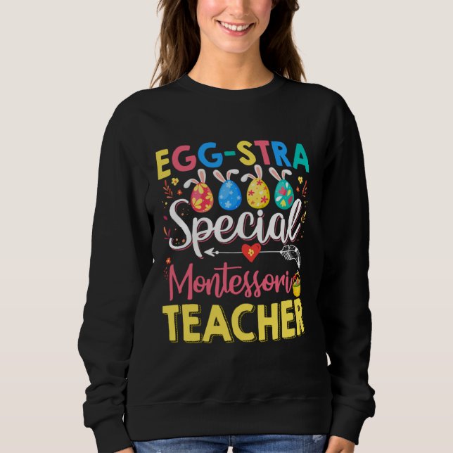 Eggstra Special Montessori Teacher Funny Easter Da Sweatshirt (Front)
