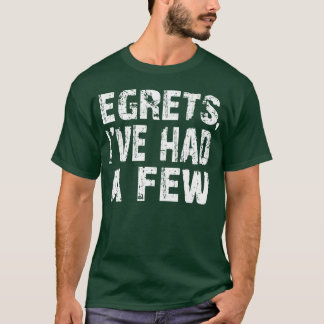 Egrets I ve Had A Few Funny Birding Bird Watching T-Shirt