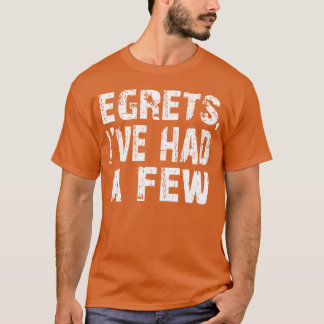 Egrets I ve Had A Few Funny Birding Bird Watching  T-Shirt