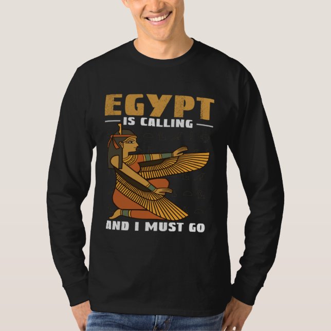 Egypt Is Calling And I Must Go Pyramids And Pharao T-Shirt (Front)