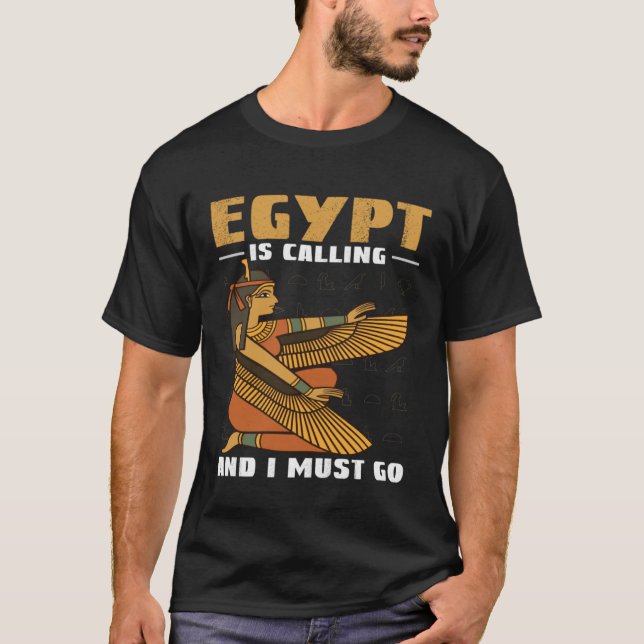 Egypt Is Calling And I Must Go Pyramids And Pharao T-Shirt (Front)