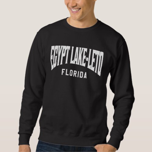 Egypt Lake Leto Florida Sweatshirt