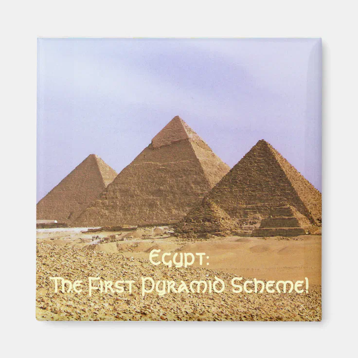 EGYPT: The First Pyramid Scheme Funny Magnet | Zazzle EGYPT: The First Pyramid Scheme Funny Magnet | Zazzle