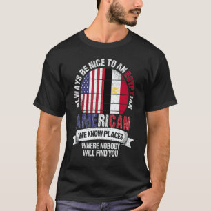Egyptian American We know Places where Country Egy T-Shirt