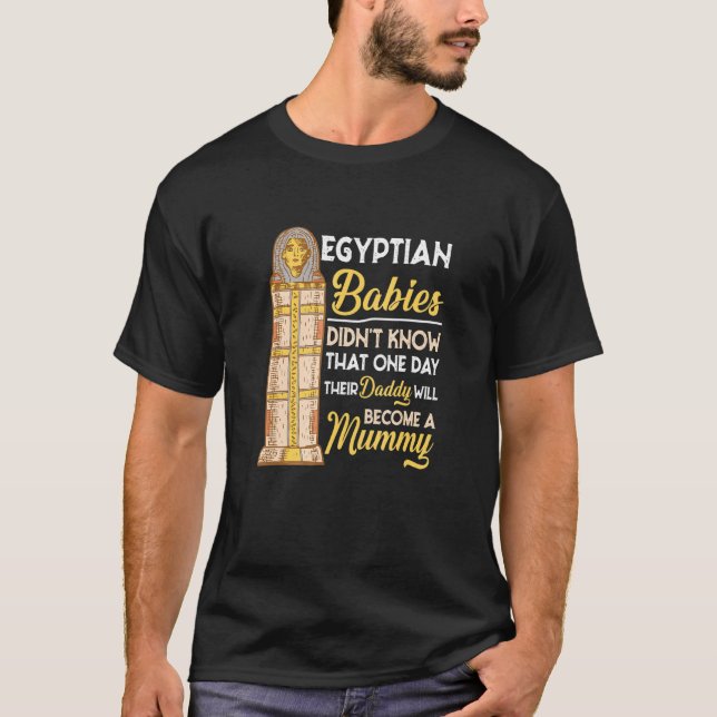 Egyptian Babies Didnt Know Hilarious History Humor T-Shirt (Front)