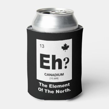 Eh? Canadian Element Of Canada Can Cooler by spacecloud9 at Zazzle