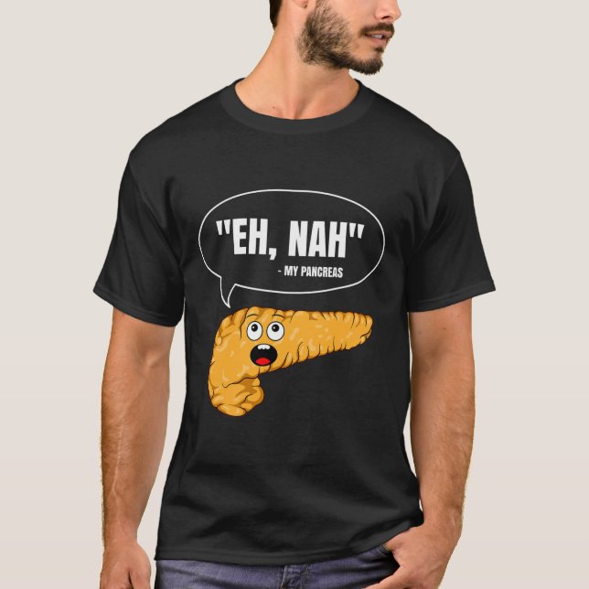 Eh Nah My Pancreas Diabetes Fun Diabetic Patient W T-Shirt (Front)