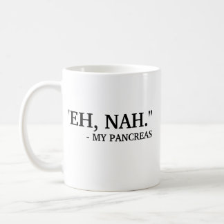 Eh Nah - My Pancreas | Funny Diabetes Coffee Mug