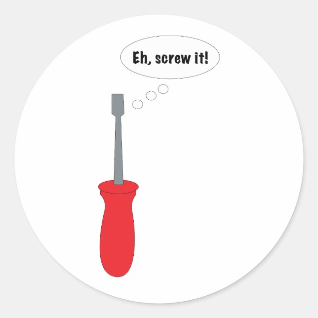 Eh Screw It Funny Screwdriver Classic Round Sticker (Front)