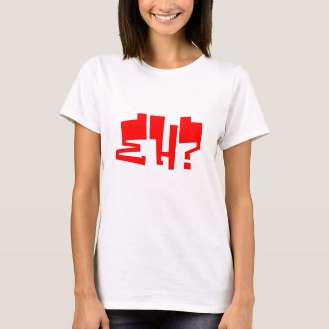 Eh? T-Shirt (Front)