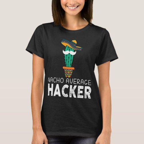 Ehical Hacker Nacho Average Cybersecurity Software T_Shirt