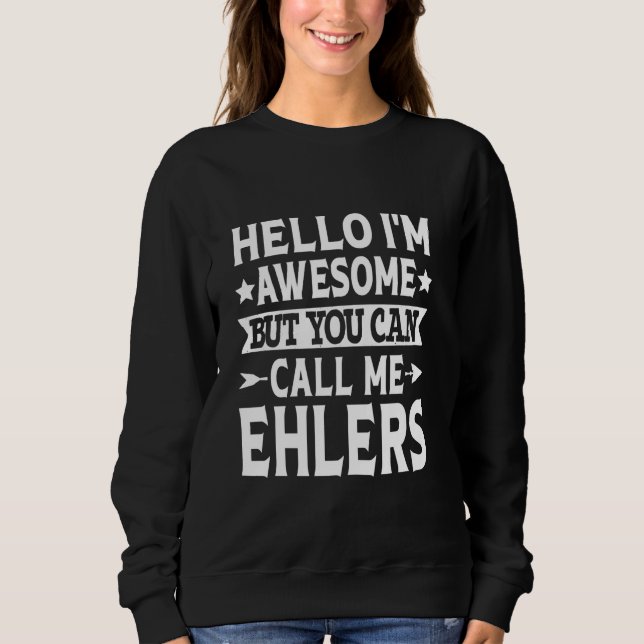 Ehlers Surname Call Me Ehlers Family Team Last Nam Sweatshirt (Front)