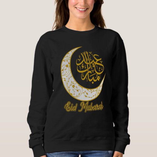 Eid Mubarak Eid Al Fitr Crescent Moon Arabic Calli Sweatshirt