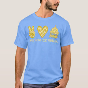 Eid Mubarak Happy Eid Peace Love For Muslims Al Fi T-Shirt