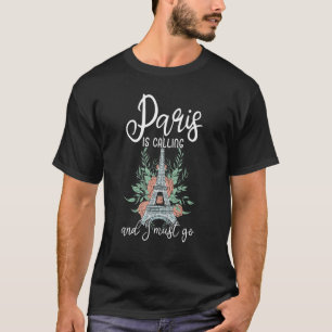 Eiffel Tower Paris French Paris Is Calling And I M T-Shirt