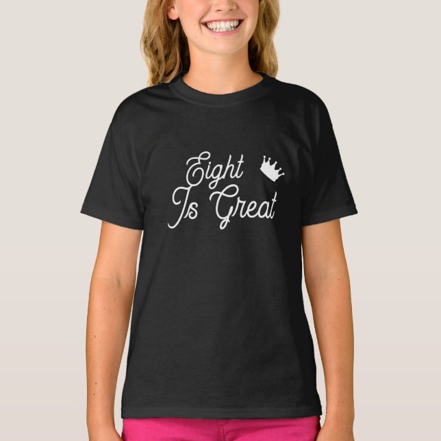 Eight is great girls eight year old girl birthday  T-Shirt (Front)