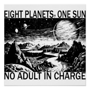 Eight Planets One Sun No Adult In Charge Humor Poster