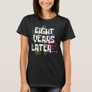 Eight Years Later Funny Meme 8 Year Old 8th Birthd T-Shirt