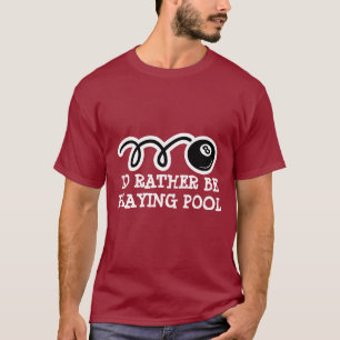 Eightball t-shirt   I'd rather be playing pool