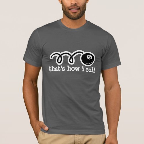 Eightball t_shirt with quote  Thats how i roll