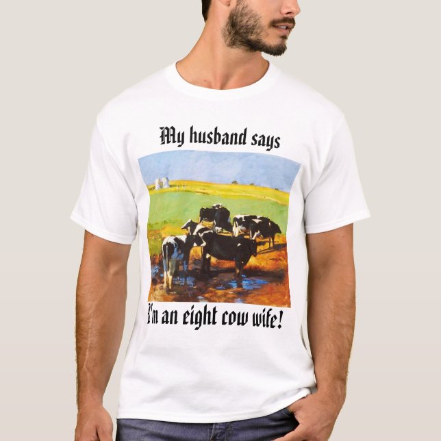 eightcows, I'm an eight cow wife!, My husband says T-Shirt (Front)