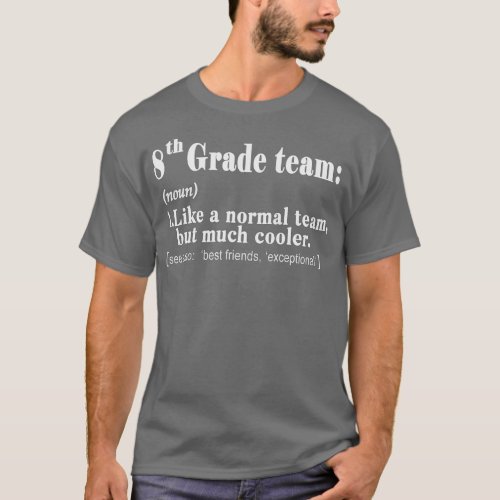 Eighth 8th Grade Team Definition  Teacher Team Gif T_Shirt