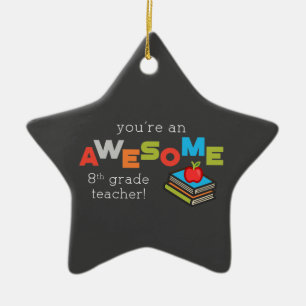 Eighth Grade Teacher Appreciation, Awesome Ceramic Ornament