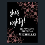 Eighty 80th Birthday Party Poster<br><div class="desc">Eighty Black Rose Gold Pink 80th Birthday Vertical Sign. Celebrate a milestone with this elegant 80th birthday sign, designed in a vertical format for a bold and stylish display. A rich black background is accented with rose gold and pink watercolor florals placed in the top right and bottom left corners,...</div>