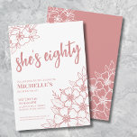 Eighty Rose Gold Pink 80th Birthday Invitation<br><div class="desc">Eighty Rose Gold Pink 80th Birthday Party Invitation. A fun but elegant 80th birthday party invitation with girly pink rose gold and white flowers for the young at heart. Please note the 'gold' is just a color, no actual shimmer or foil is used. A playful flower pattern frames a script...</div>
