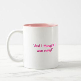 Eileen "And I thought I was early!" Coffee Mug