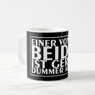 Einer von uns beiden ist gerade dümmer als ich 01 coffee mug