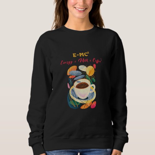 Einsteins Equation Coffee Humor Sweatshirt