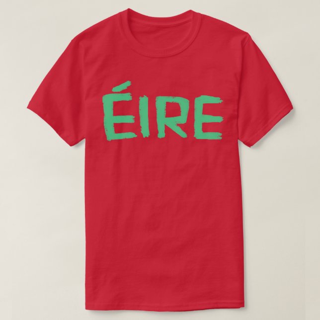 Eire Irish for Ireland T-Shirt (Design Front)