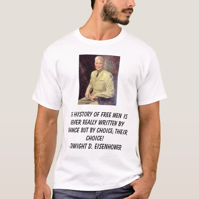 Eisenhower-DD, The history of free men is never... T-Shirt (Front)