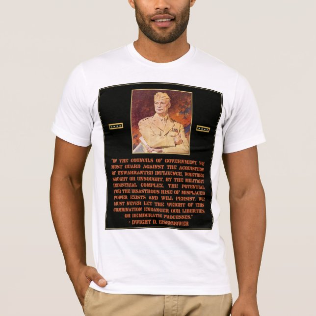 Eisenhower Quote Warns about Military Industrial T-Shirt (Front)
