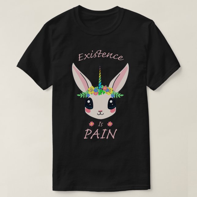 Eistence Is Pain Nihilist Rabbit Rainbow Unicorn  T-Shirt (Design Front)