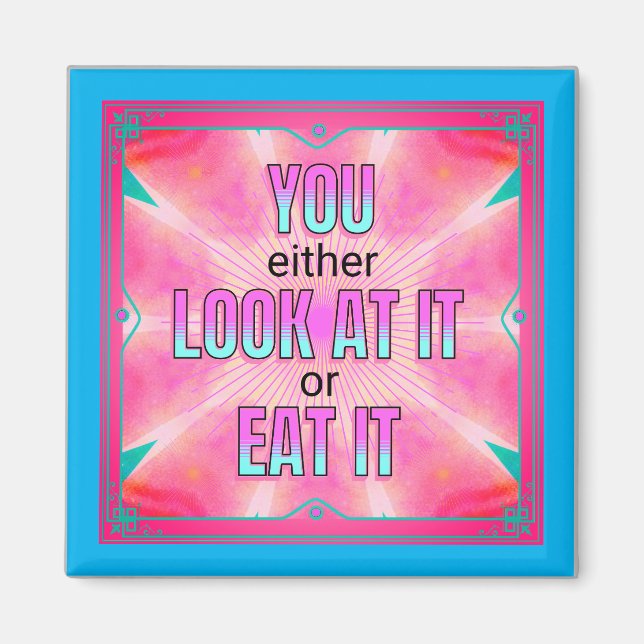 Either Look At It Or Eat It Funny Quote Magnet (Front)