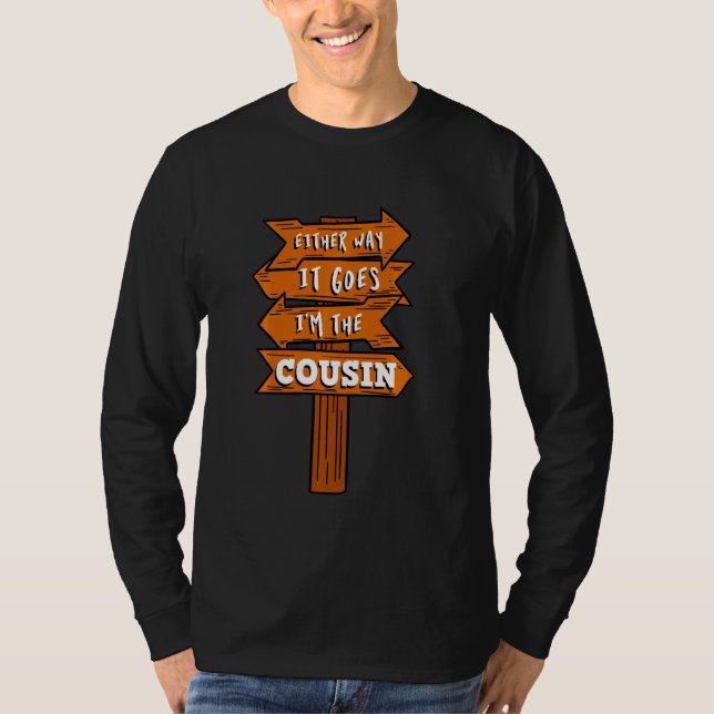 Either Way It Goes I M The Cousin Pregnancy Announ T-Shirt (Front)