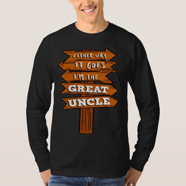 Either Way It Goes I m The Great Uncle Pregnancy R T-Shirt (Front)