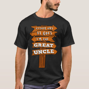 Either Way It Goes I m The Great Uncle Pregnancy R T-Shirt