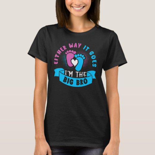 Either Way It Goes Im The Big Bro Baby Gender Rev T_Shirt