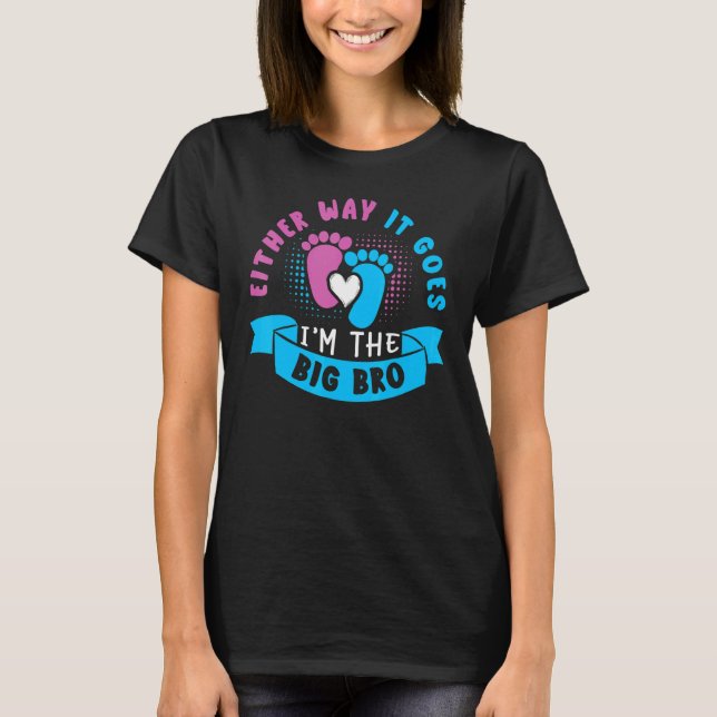 Either Way It Goes I'm The Big Bro Baby Gender Rev T-Shirt (Front)