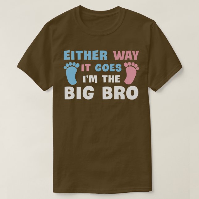 Either Way It Goes I'm The Big Bro Gender Reveal B T-Shirt (Design Front)