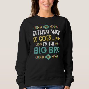 Either Way It Goes Im The Big Bro Gender Reveal Sweatshirt