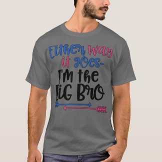 Either Way it Goes Im The Big Bro  Gender Reveal T T-Shirt